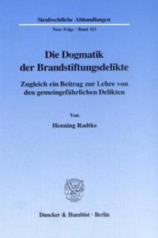 Carte Die Dogmatik der Brandstiftungsdelikte. Henning Radtke