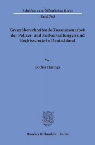 Könyv Grenzüberschreitende Zusammenarbeit der Polizei- und Zollverwaltungen und Rechtsschutz in Deutschland. Lothar Harings