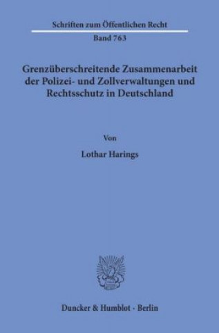 Buch Grenzüberschreitende Zusammenarbeit der Polizei- und Zollverwaltungen und Rechtsschutz in Deutschland. Lothar Harings