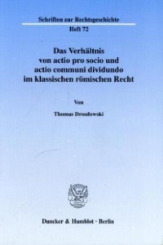 Carte Das Verhältnis von actio pro socio und actio communi dividundo im klassischen römischen Recht. Thomas Drosdowski