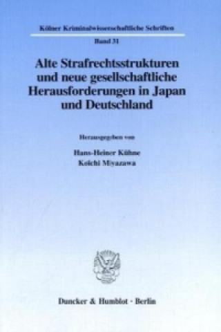 Carte Alte Strafrechtsstrukturen und neue gesellschaftliche Herausforderungen in Japan und Deutschland. Hans-Heiner Kühne