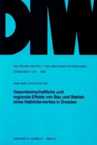 Book Gesamtwirtschaftliche und regionale Effekte von Bau und Betrieb eines Halbleiterwerkes in Dresden. Heike Belitz