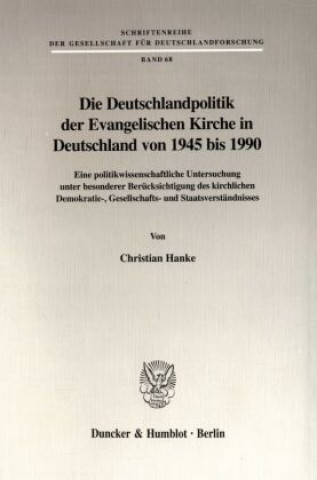 Kniha Die Deutschlandpolitik der Evangelischen Kirche in Deutschland von 1945 bis 1990. Christian Hanke