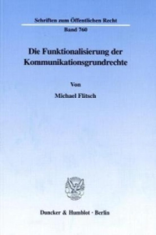 Carte Die Funktionalisierung der Kommunikationsgrundrechte. Michael Flitsch