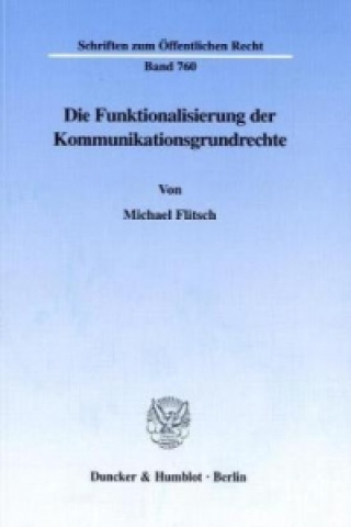 Libro Die Funktionalisierung der Kommunikationsgrundrechte. Michael Flitsch