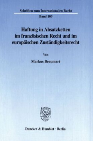 Carte Haftung in Absatzketten im französischen Recht und im europäischen Zuständigkeitsrecht. Markus Beaumart