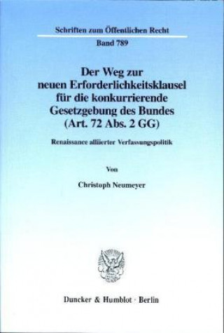 Könyv Der Weg zur neuen Erforderlichkeitsklausel für die konkurrierende Gesetzgebung des Bundes (Art. 72 Abs. 2 GG). Christoph Neumeyer