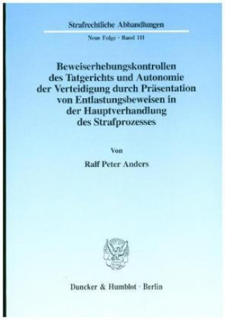 Carte Beweiserhebungskontrollen des Tatgerichts und Autonomie der Verteidigung durch Präsentation von Entlastungsbeweisen in der Hauptverhandlung des Strafp Ralf P. Anders