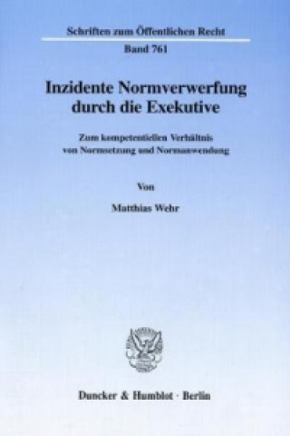Kniha Inzidente Normverwerfung durch die Exekutive. Matthias Wehr