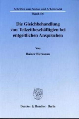 Könyv Die Gleichbehandlung von Teilzeitbeschäftigten bei entgeltlichen Ansprüchen. Rainer Biermann