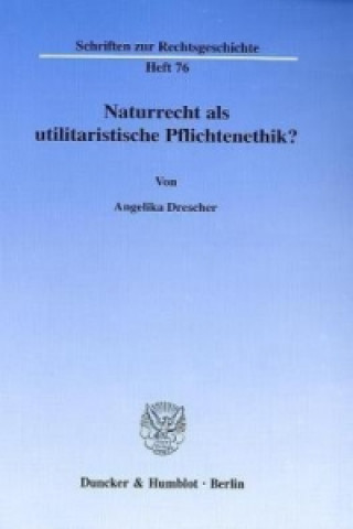 Kniha Naturrecht als utilitaristische Pflichtenethik? Angelika Drescher