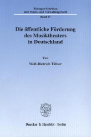 Kniha Die öffentliche Förderung des Musiktheaters in Deutschland. Wolf-Dietrich Tillner