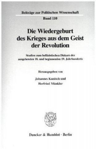 Könyv Die Wiedergeburt des Krieges aus dem Geist der Revolution. Johannes Kunisch