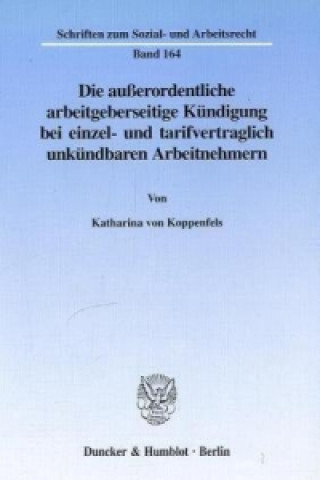 Livre Die außerordentliche arbeitgeberseitige Kündigung bei einzel- und tarifvertraglich unkündbaren Arbeitnehmern. Katharina von Koppenfels