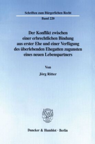 Βιβλίο Der Konflikt zwischen einer erbrechtlichen Bindung aus erster Ehe und einer Verfügung des überlebenden Ehegatten zugunsten eines neuen Lebenspartners. Jörg Ritter