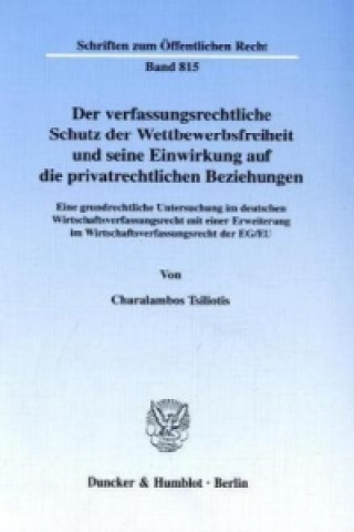 Könyv Der verfassungsrechtliche Schutz der Wettbewerbsfreiheit und seine Einwirkung auf die privatrechtlichen Beziehungen. Charalambos Tsiliotis