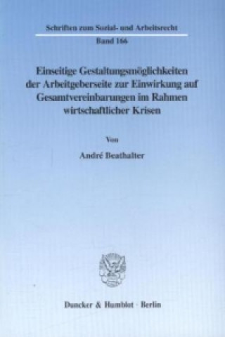 Książka Einseitige Gestaltungsmöglichkeiten der Arbeitgeberseite zur Einwirkung auf Gesamtvereinbarungen im Rahmen wirtschaftlicher Krisen. André Beathalter