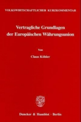 Carte Volkswirtschaftlicher Kurzkommentar: Vertragliche Grundlagen der Europäischen Währungsunion. Claus Köhler