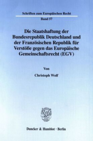 Könyv Die Staatshaftung der Bundesrepublik Deutschland und der Französischen Republik für Verstöße gegen das Europäische Gemeinschaftsrecht (EGV). Christoph Wolf