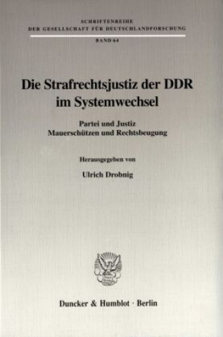 Knjiga Die Strafrechtsjustiz der DDR im Systemwechsel. Ulrich Drobnig