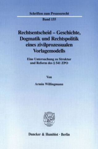 Carte Rechtsentscheid - Geschichte, Dogmatik und Rechtspolitik eines zivilprozessualen Vorlagemodells. Armin Willingmann