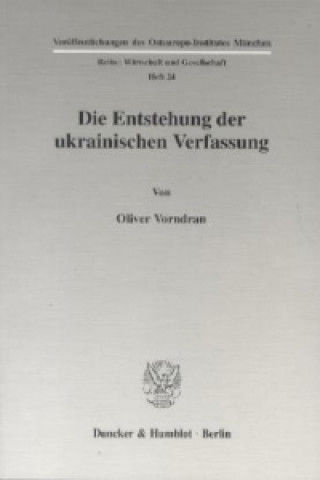 Könyv Die Entstehung der ukrainischen Verfassung. Oliver Vorndran
