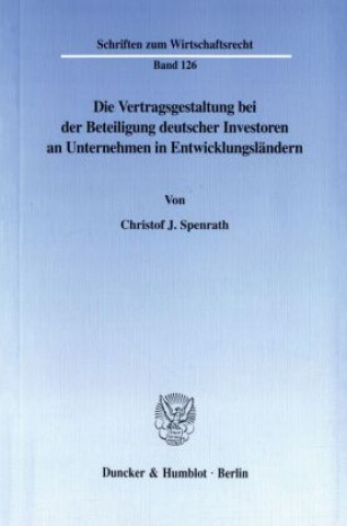 Buch Die Vertragsgestaltung bei der Beteiligung deutscher Investoren an Unternehmen in Entwicklungsländern. Christof J. Spenrath