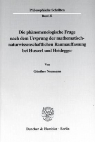 Könyv Die phänomenologische Frage nach dem Ursprung der mathematisch-naturwissenschaftlichen Raumauffassung bei Husserl und Heidegger. Günther Neumann