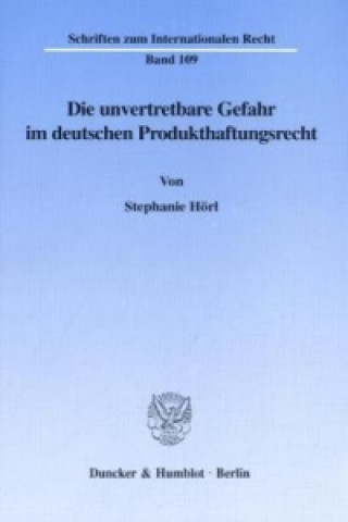 Carte Die unvertretbare Gefahr im deutschen Produkthaftungsrecht. Stephanie Hörl