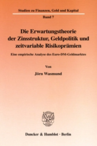 Buch Die Erwartungstheorie der Zinsstruktur, Geldpolitik und zeitvariable Risikoprämien. Jörn Wasmund