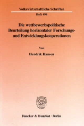 Könyv Die wettbewerbspolitische Beurteilung horizontaler Forschungs- und Entwicklungskooperationen. Hendrik Hansen