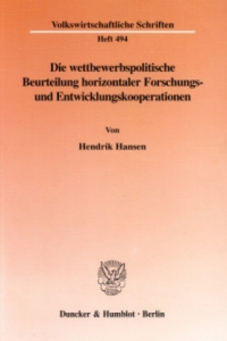 Libro Die wettbewerbspolitische Beurteilung horizontaler Forschungs- und Entwicklungskooperationen. Hendrik Hansen