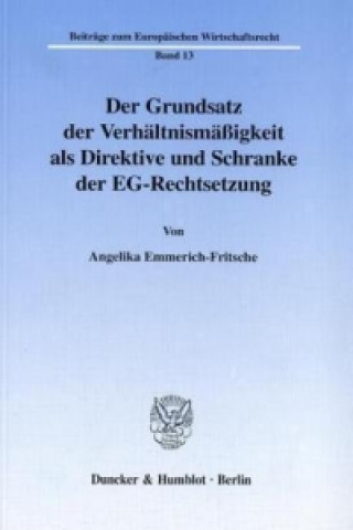 Livre Der Grundsatz der Verhältnismäßigkeit als Direktive und Schranke der EG-Rechtsetzung. Angelika Emmerich-Fritsche