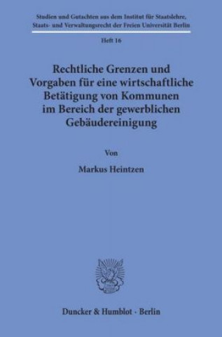 Kniha Rechtliche Grenzen und Vorgaben für eine wirtschaftliche Betätigung von Kommunen im Bereich der gewerblichen Gebäudereinigung. Markus Heintzen