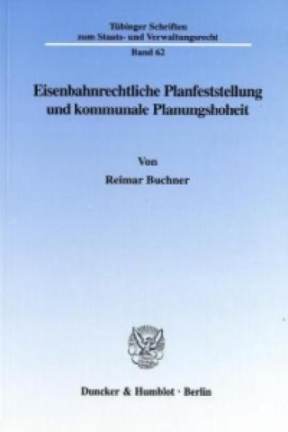 Kniha Eisenbahnrechtliche Planfeststellung und kommunale Planungshoheit. Reimar Buchner