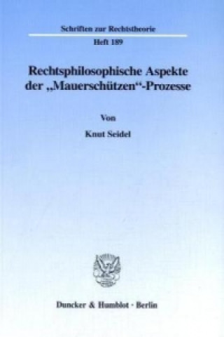 Knjiga Rechtsphilosophische Aspekte der »Mauerschützen«-Prozesse. Knut Seidel