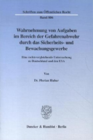 Kniha Wahrnehmung von Aufgaben im Bereich der Gefahrenabwehr durch das Sicherheits- und Bewachungsgewerbe. Florian Huber