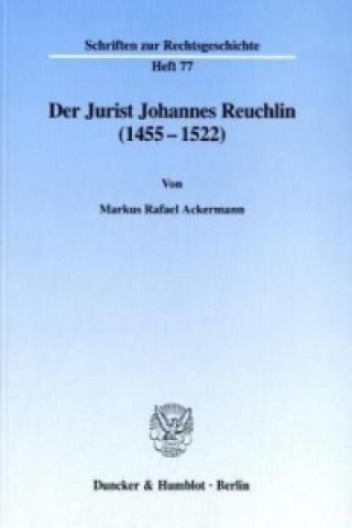 Könyv Der Jurist Johannes Reuchlin (1455-1522). Markus Rafael Ackermann