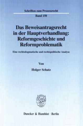 Libro Das Beweisantragsrecht in der Hauptverhandlung: Reformgeschichte und Reformproblematik. Holger Schatz