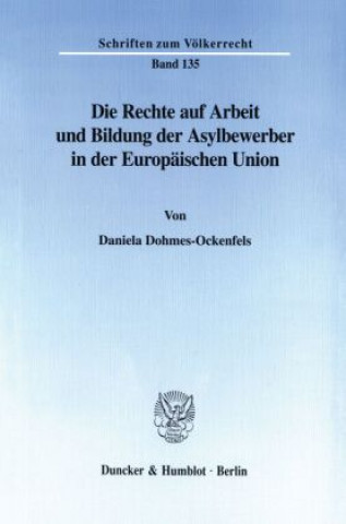 Kniha Die Rechte auf Arbeit und Bildung der Asylbewerber in der Europäischen Union. Daniela Dohmes-Ockenfels