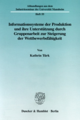 Book Informationssysteme der Produktion und ihre Unterstützung durch Gruppenarbeit zur Steigerung der Wettbewerbsfähgikeit. Kathrin Türk