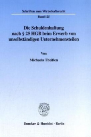 Kniha Die Schuldenhaftung nach 25 HGB beim Erwerb von unselbständigen Unternehmensteilen. Michaela Theißen