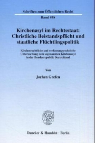 Kniha Kirchenasyl im Rechtsstaat: Christliche Beistandspflicht und staatliche Flüchtlingspolitik Jochen Grefen