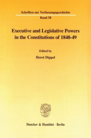 Книга Executive and Legislative Powers in the Constitutions of 1848-49. Horst Dippel