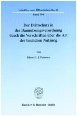 Buch Der Drittschutz in der Baunutzungsverordnung durch die Vorschriften über die Art der baulichen Nutzung. Klaus H. J. Petersen