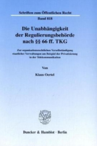 Kniha Die Unabhängigkeit der Regulierungsbehörde nach 66 ff. TKG. Klaus Oertel