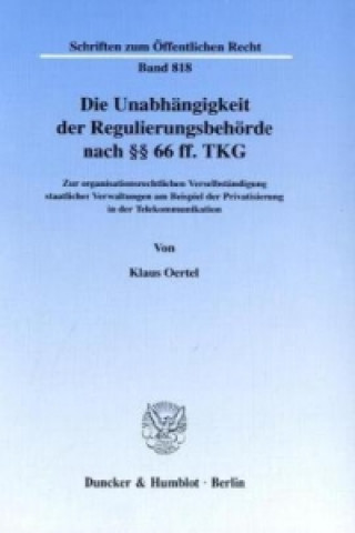 Book Die Unabhängigkeit der Regulierungsbehörde nach 66 ff. TKG. Klaus Oertel