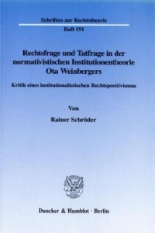 Carte Rechtsfrage und Tatfrage in der normativistischen Institutionentheorie Ota Weinbergers. Rainer Schröder