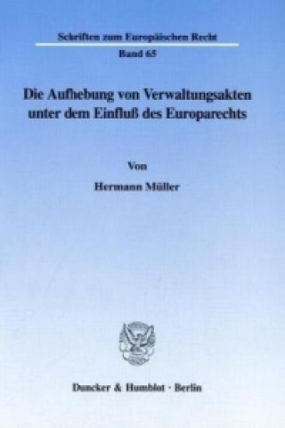 Könyv Die Aufhebung von Verwaltungsakten unter dem Einfluß des Europarechts. Hermann Müller