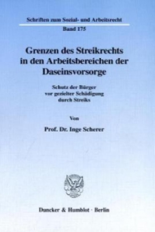 Könyv Grenzen des Streikrechts in den Arbeitsbereichen der Daseinsvorsorge. Inge Scherer